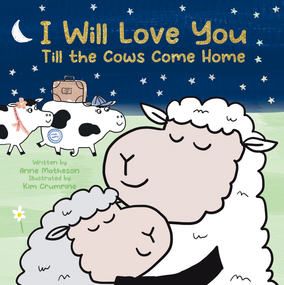 I Will Love You Till the Cows Come Home by Anne Matheson, Kim Crumrine, 9781486731275