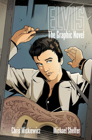 ELVIS ELVIS: THE OFFICIAL GRAPHIC NOVEL (HC) by Chris Miskiewicz, 9781954928466
