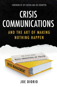Crisis Communications (and the Art of Making Nothing Happen) by Joseph J. Diorio, 9780825310362