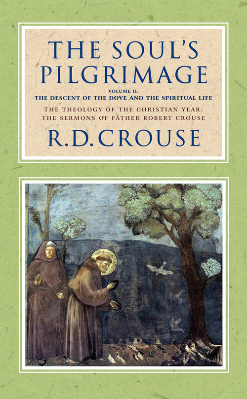 The Soul's Pilgrimage - Volume 2: The Descent of the Dove and the Spiritual Life (The Theology of the Christian Year: The Sermons of Robert Crouse) by Robert D. Crouse, 9781915412645