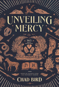 Unveiling Mercy (365 Daily Devotions Based on Insights from Old Testament Hebrew) - 9781962654883 by Chad Bird, Chad Bird, 9781962654883