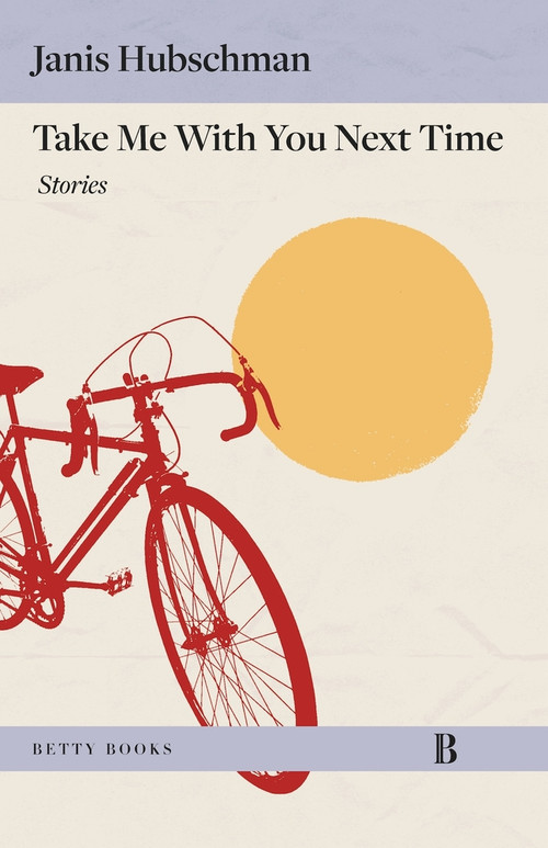 Take Me With You Next Time (Stories) by Janis Hubschman, 9798987719732