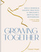 Growing Together (Doula Wisdom & Holistic Practices for Pregnancy, Birth & Early Motherhood) by Carson Meyer, 9781797230733