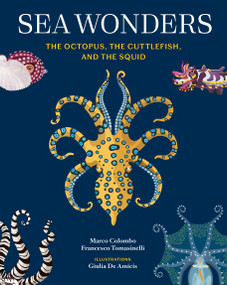 Sea Wonders (The Octopus, the Cuttlefish, and the Squid) by Marco Colombo, Francesco Tomasinelli, Giulia De Amicis, Craig Foster, 9781797233147