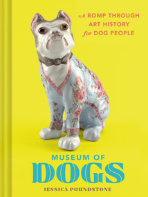 Museum of Dogs (A Romp through Art History for Dog People) by Jessica Poundstone, 9781797234243