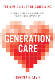 Generation Care (The New Culture of Caregiving) by Jennifer N. Levin, 9780306832031