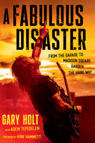A Fabulous Disaster (From the Garage to Madison Square Garden, the Hard Way) by Gary Holt, Adem Tepedelen, Kirk Hammett, 9780306834011