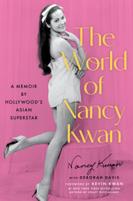 The World of Nancy Kwan (A Memoir by Hollywood's Asian Superstar) by Nancy Kwan, Deborah Davis, Kevin Kwan, 9780306834271