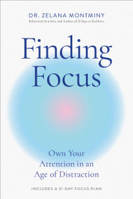 Finding Focus (Own Your Attention in an Age of Distraction) by Zelana Montminy, 9780306834332