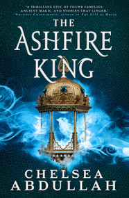 The Ashfire King by Chelsea Abdullah, 9780316369060