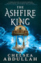 The Ashfire King by Chelsea Abdullah, 9780316369060