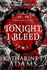Tonight, I Bleed by Katharine J. Adams, 9780316552103