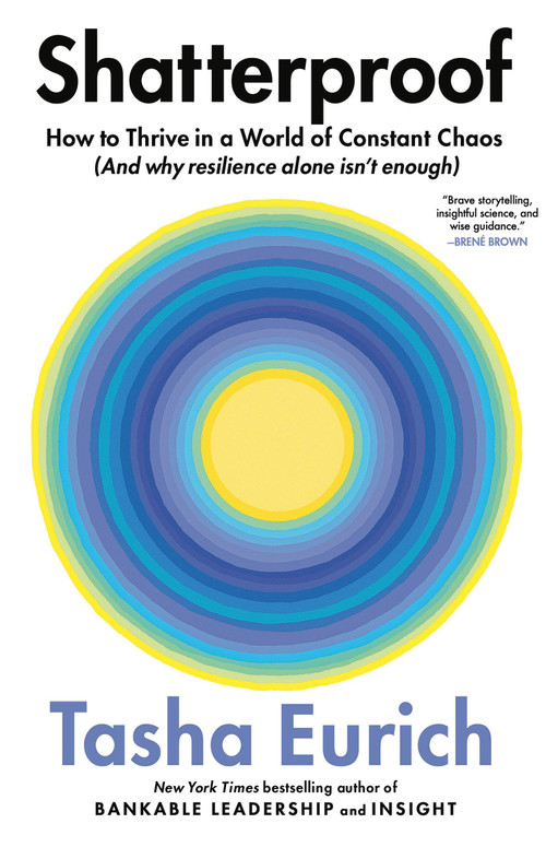 Shatterproof (How to Thrive in a World of Constant Chaos (And Why Resilience Alone Isn't Enough)) by Tasha Eurich, 9780316566551