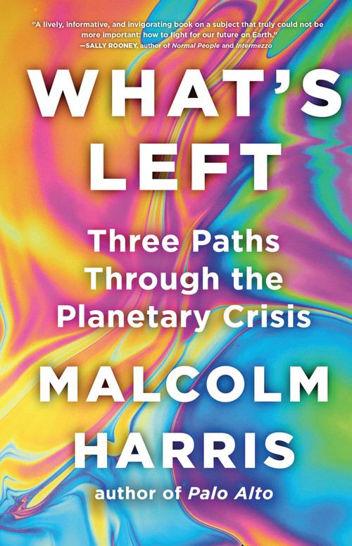 What's Left (Three Paths Through the Planetary Crisis) by Malcolm Harris, 9780316577410