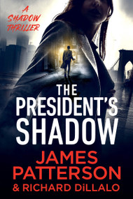 The President's Shadow (A Shadow Thriller) by James Patterson, Richard DiLallo, 9780316584647