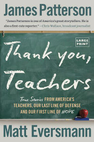 Thank You, Teachers (True Stories from America's Teachers, Our Last Line of Defense and Our First Line of Hope) - 9780316586191 by James Patterson, Matt Eversmann, Chris Mooney, 9780316586191