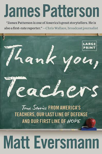 Thank You, Teachers (True Stories from America's Teachers, Our Last Line of Defense and Our First Line of Hope) - 9780316586191 by James Patterson, Matt Eversmann, Chris Mooney, 9780316586191