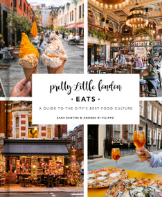Pretty Little London: Eats (A Guide to the City's Best Food Culture) by Sara Santini, Andrea Di Filippo, 9780711293748