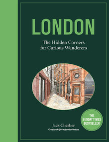 London: The Hidden Corners For Curious Wanderers (The Sunday Times Bestseller) by Jack Chesher, 9780711294981