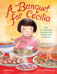 A Banquet for Cecilia (How Cecilia Chiang Revolutionized Chinese Food in America) by Julie Leung, Melissa Iwai, 9780759557413