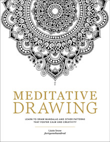 Meditative Drawing (Learn to Draw Mandalas and Other Patterns That Foster Calm and Creativity) by Lizzie Snow, 9780760392492