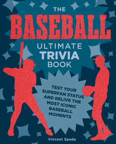 The Baseball Ultimate Trivia Book (Test Your Superfan Status and Relive the Most Iconic Baseball Moments) by Vincent Spada, 9780760393710