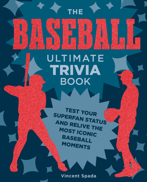 The Baseball Ultimate Trivia Book (Test Your Superfan Status and Relive the Most Iconic Baseball Moments) by Vincent Spada, 9780760393710