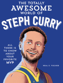 The Totally Awesome World of Steph Curry (Learn All There Is to Know about Your Favorite MVP) by Neal E. Fischer, 9780760395417