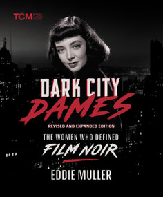 Dark City Dames (The Women Who Defined Film Noir (Revised and Expanded Edition)) by Eddie Muller, 9780762488261
