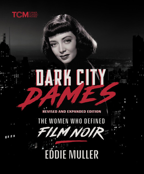 Dark City Dames (The Women Who Defined Film Noir (Revised and Expanded Edition)) by Eddie Muller, 9780762488261
