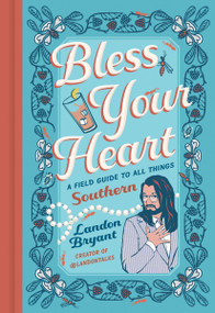 Bless Your Heart (A Field Guide to All Things Southern) by Landon Bryant, Adam Trest, 9780762488322