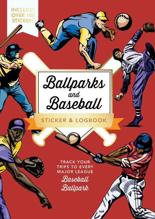 Ballparks and Baseball Sticker & Logbook (Track Your Trips to Every Major League Baseball Ballpark - Includes Over 100 Stickers) by Editors of Chartwell Books, 9780785846277