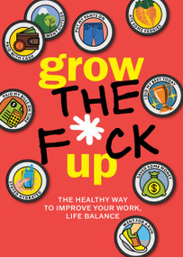 Grow the F*ck Up (The Healthy Way to Improve Your Work, Life Balance) by Editors of Chartwell Books, 9780785846475