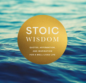 Stoic Wisdom (Quotes, Affirmation, and Inspiration for a Well-Lived Life) by Editors of Chartwell Books, 9780785846567