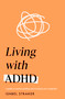 Living Life with ADHD (A guide to understanding and treating your symptoms) by Ishbel Straker, 9781035418251