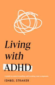 Living Life with ADHD (A guide to understanding and treating your symptoms) by Ishbel Straker, 9781035418251