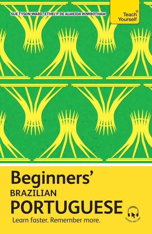 Beginners' Brazilian Portuguese (Learn faster. Remember more.) by Ethel Pereira de Almeida Rowbotham, Sue Tyson-Ward, 9781399821735