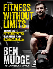 Fitness Without Limits (Break through obstacles, live without fear, and find a better you) by Ben Mudge, 9781408733615