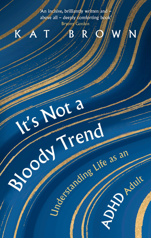 It's Not A Bloody Trend (Understanding Life as an ADHD Adult) by Kat Brown, 9781472148711