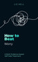 How to Beat Worry (A brief, evidence-based self-help treatment) by Liz Kell, 9781472149152