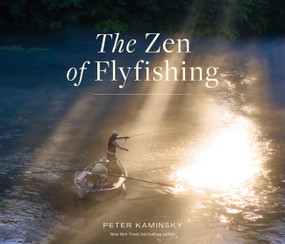 The Zen of Flyfishing by Peter Kaminsky, 9781523524532