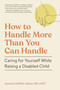 How to Handle More Than You Can Handle (Caring for Yourself While Raising a Disabled Child) by Amanda Griffith-Atkins, 9781523527618