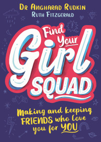 Find Your Girl Squad (Making and Keeping Friends Who Love You for YOU) by Ruth Fitzgerald, Dr. Angharad Rudkin, 9781526362506
