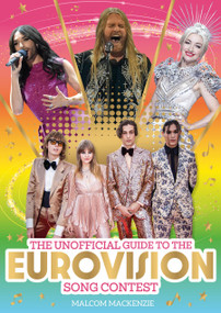 The Unofficial Guide to the Eurovision Song Contest 2024 (The must-have guide to Eurovision!) by Malcolm Mackenzie, 9781526366016