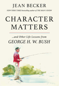 Character Matters (And Other Life Lessons from George H. W. Bush) - 9781538758588 by Jean Becker, 9781538758588