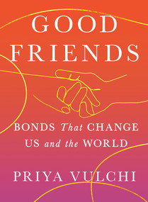 Good Friends (Bonds That Change Us and the World) by Priya Vulchi, 9781538766620