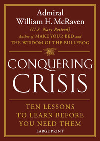 Conquering Crisis (Ten Lessons to Learn Before You Need Them) - 9781538772676 by Admiral William H. McRaven, 9781538772676