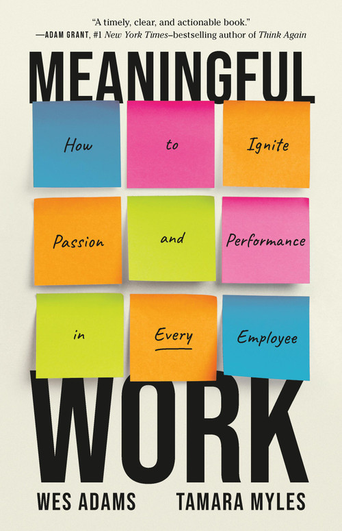 Meaningful Work (How to Ignite Passion and Performance in Every Employee) by Wes Adams, Tamara Myles, 9781541704534