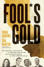 Fool's Gold (The Radicals, Con Artists, and Traitors Who Killed the California Dream and Now Threaten Us All) by Susan Crabtree, Jedd McFatter, Peter Schweizer, 9781546008033