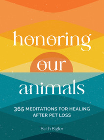 Honoring Our Animals (365 Meditations for Healing after Pet Loss) by Beth Bigler, 9781577155140
